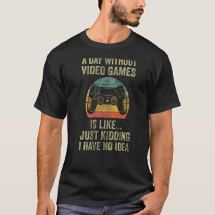 Een dag zonder videospel is net alsof ik dood ben t-shirt