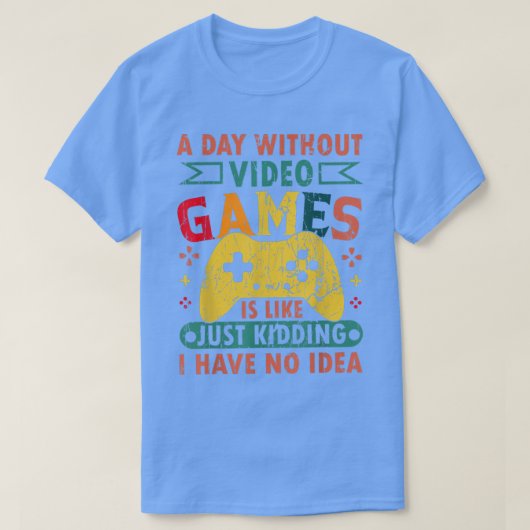 Een dag zonder videospellen is als een grappige ga t-shirt (Design voorkant)
