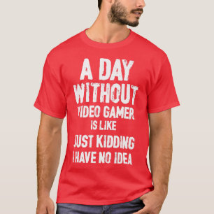 Een dag zonder videospellen is als: grappige gamer t-shirt