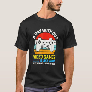 Een dag zonder videospelletjes is als een videokan t-shirt