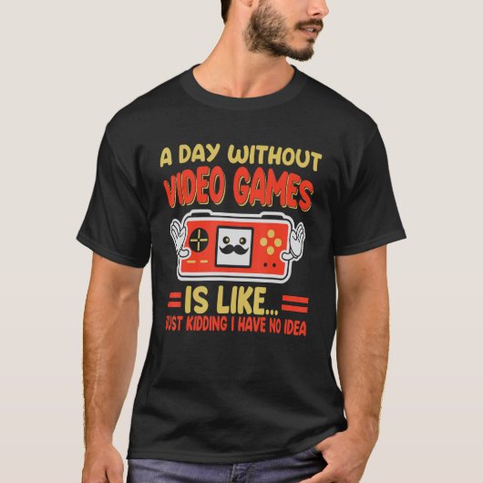 Een dag zonder videospelletjes is net als een game t-shirt (Voorkant)