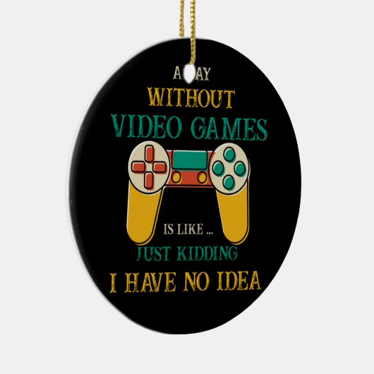Een dag zonder videospelletjes is net als gewoon k keramisch ornament (Rechts)