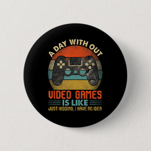 Een dag zonder videospelletjes is net een leuke vi ronde button 5,7 cm