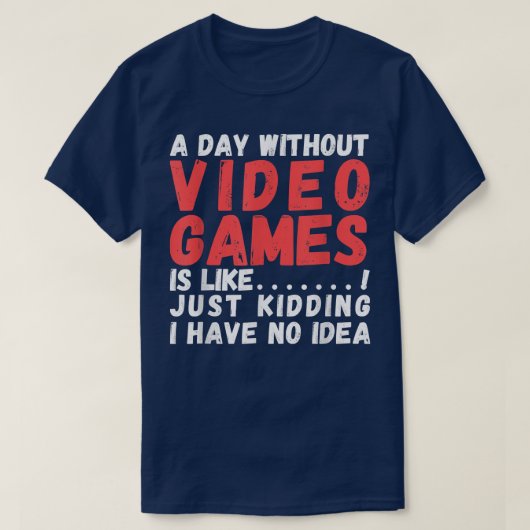 Een dag zonder videospelletjes is zoals de videoga t-shirt (Design voorkant)