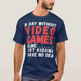 Een dag zonder videospelletjes is zoals de videoga t-shirt