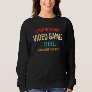 Een dag zonder videospelletjes is zoals gamer, gam trui
