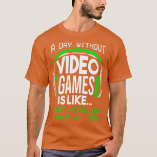 Een dag zonder videospelletjes t-shirt