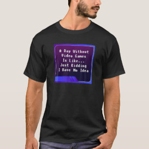 Een dag zonder videospelletjes t-shirt