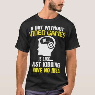 Een dag zonder videospelletjes t-shirt