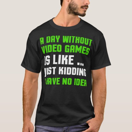 Een dag zonder videospelletjes T-shirts Funny Vide (Voorkant)