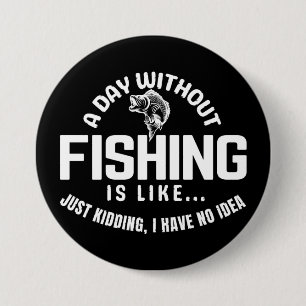 een dag zonder visserij is net een grapje dat ik h ronde button 7,6 cm