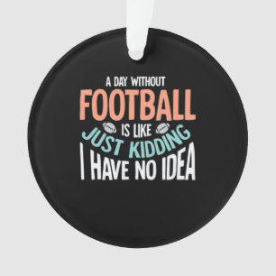 Een dag zonder voetbal geen idee ornament