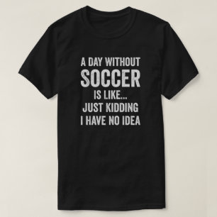 Een dag zonder voetbal is als een voetballiefhebbe t-shirt