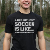 Een dag zonder voetbal is grappig t-shirt