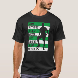 Een dag zonder Voetbal is net alsof ik een kind he T-shirt
