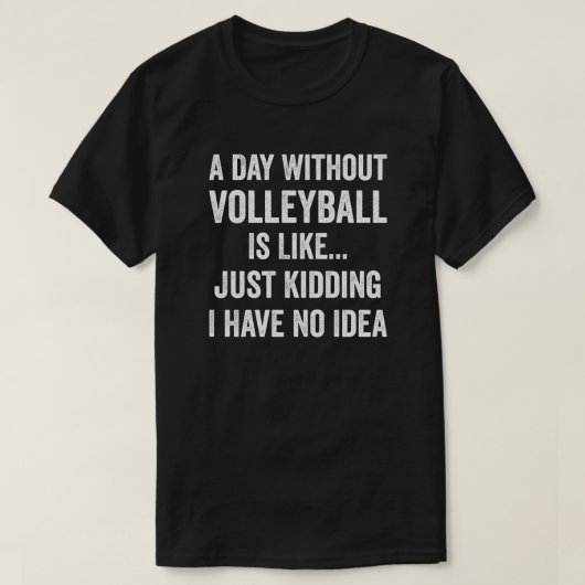 Een dag zonder volleybal is als een volleybalminna t-shirt (Design voorkant)