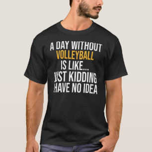 Een dag zonder volleybal is als t-shirt