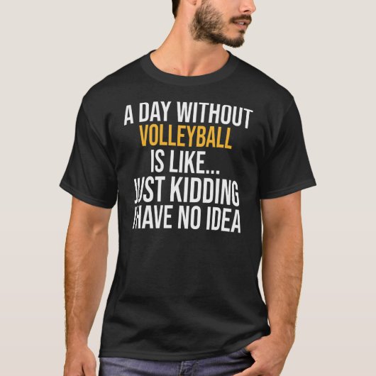 Een dag zonder volleybal is als t-shirt (Voorkant)