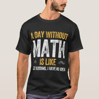 EEN DAG ZONDER WISKUNDE IS ALS grappige wiskunde   T-shirt