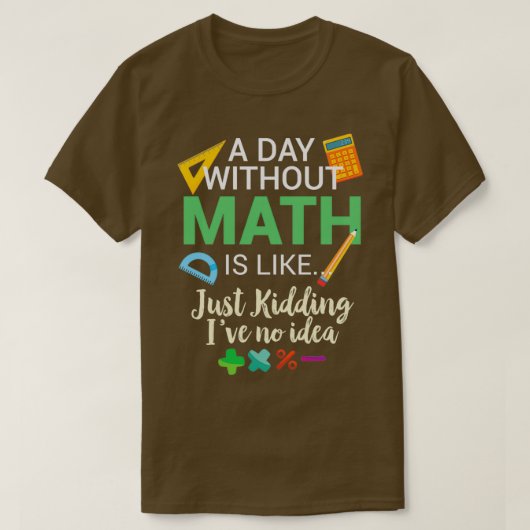 Een dag zonder Wiskunde is als T-shirt (Design voorkant)