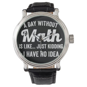 een dag zonder wiskunde is alsof ik een grapje maa horloge