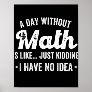 een dag zonder wiskunde is alsof ik een grapje maa poster