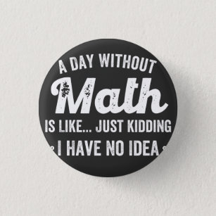 een dag zonder wiskunde is alsof ik een grapje maa ronde button 3,2 cm