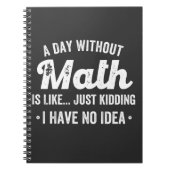 een dag zonder wiskunde is zoals grapje ik heb gee notitieboek (Voorkant)