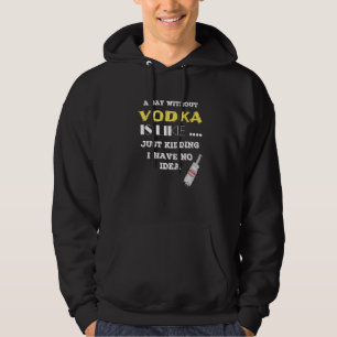 Een dag zonder wodka is net alsof ik geen hoodie