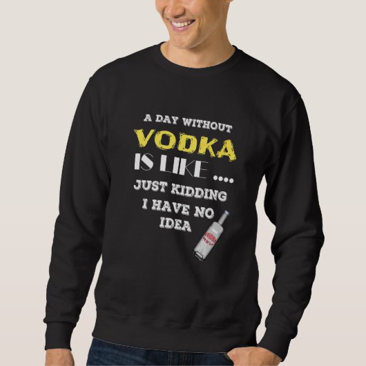 Een dag zonder wodka is net alsof ik geen trui (Voorkant)