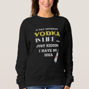 Een dag zonder wodka is net alsof ik geen trui