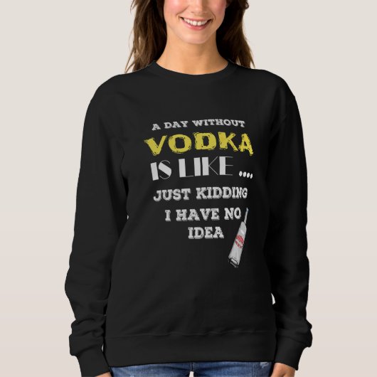 Een dag zonder wodka is net alsof ik geen trui (Voorkant)