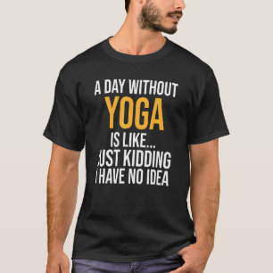 Een dag zonder yoga is als t-shirt