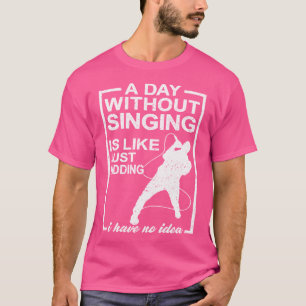 Een dag zonder zingen is als een opera t-shirt