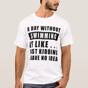 Een dag zonder zwemmen is als.. grapje, ik ha t-shirt