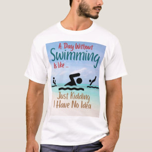 Een dag zonder zwemmen is net alsof ik heb t-shirt