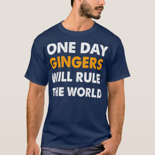 Een dag zullen gingers de wereld 1 regeren t-shirt