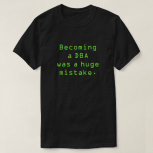 "Een DBA worden was een totale fout." T-shirt