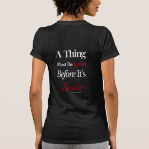 Een ding moet geliefd zijn voordat het beminnelijk t-shirt
