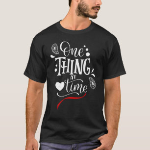 Eén ding tegelijk t-shirt