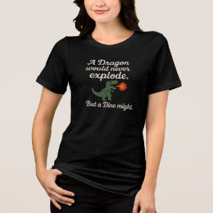 Een draak zou nooit exploderen, maar een dino miss Tri-Blend shirt