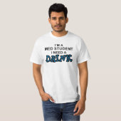 Een Drink nodig - Med Student T-shirt (Voorkant volledig)