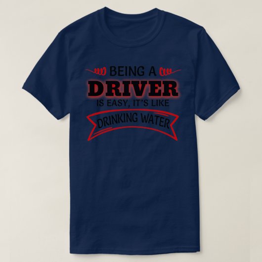 Een driver zijn is Easy Itx27s als Drink water T-shirt (Design voorkant)