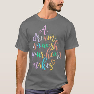 Een droom is een wens die je hart maakt dat vrouwe t-shirt