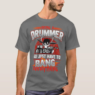 Een drummer zijn is makkelijk om alles te buigen t-shirt