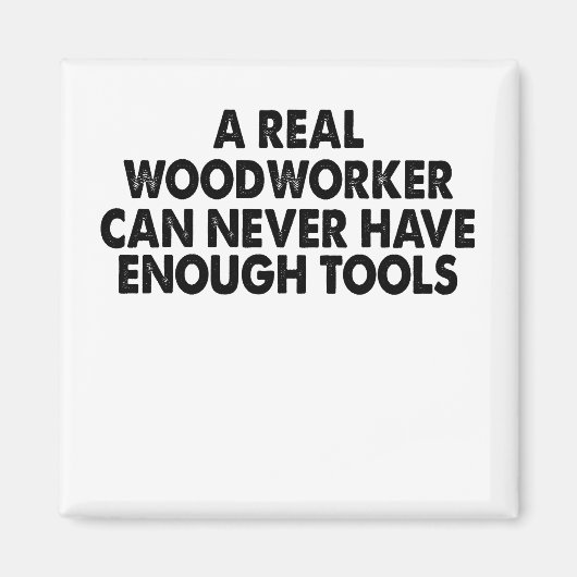 Een echte Woodworkarbeider kan nooit genoeg gereed Magneet (Voorkant)