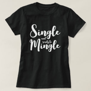 Een enkel en klaar om datingshirt voor vrouwen te  t-shirt