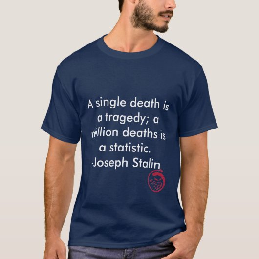 Een enkele dood is een tragedie. een molen... t-shirt (Voorkant)