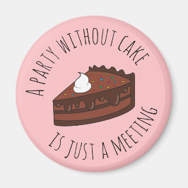 Een feestje zonder taart is slechts een vergaderin magneet