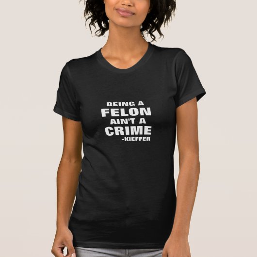 Een Felon zijn is geen misdaad T-shirt (Voorkant)